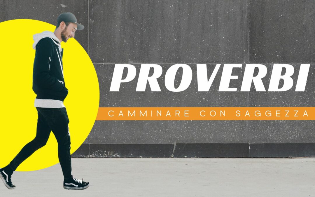 Proverbi – Camminare con saggezza