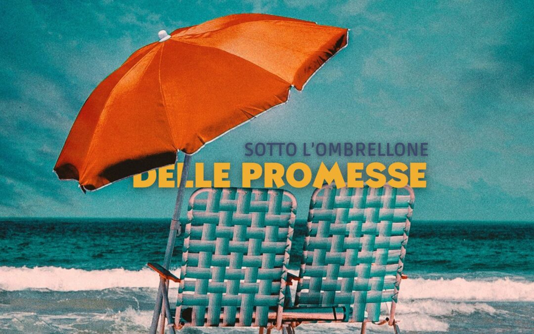 Sotto l’ombrellone delle promesse